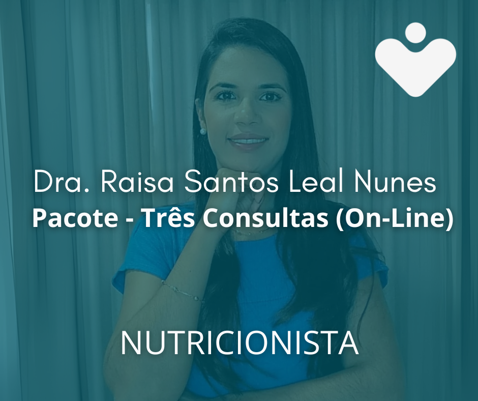 Pacote - Três Consultas (On-Line) - NUTRICIONISTA - Dra. Raisa Santos Leal Nunes