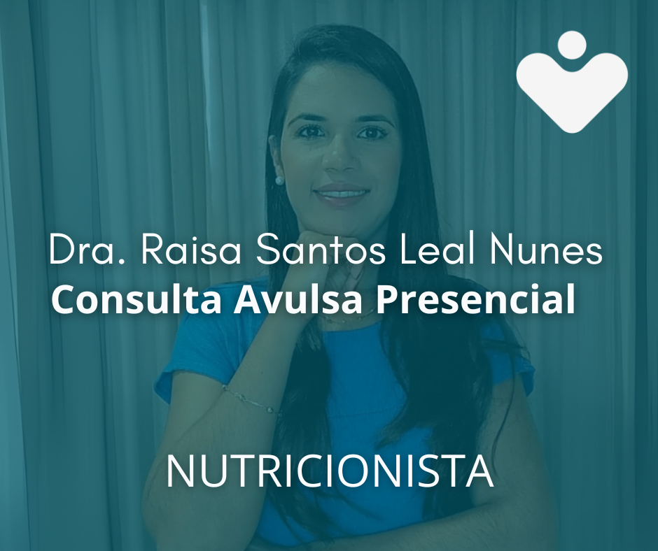 Consulta Avulsa Presencial - NUTRICIONISTA - Dra. Raisa Santos Leal Nunes