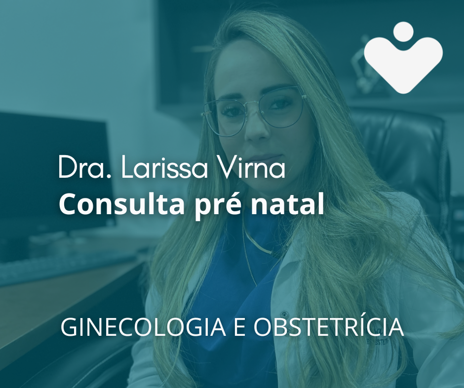 Consulta Pré Natal - GINECOLOGIA E OBSTETRÍCIA - Dra. Larissa Virna da Silva Nascimento Carvalho