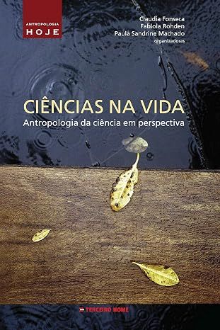 Ciências na vida - Antropologia da ciência em perspectiva