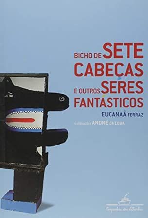 Bicho de sete cabeças e outros seres fantásticos