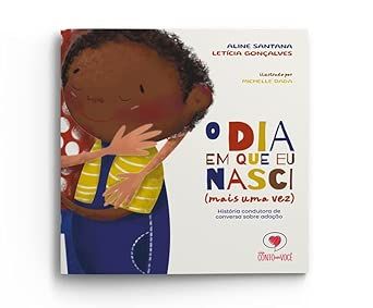 O dia em que eu nasci (mais uma vez) - História condutora de conversa sobre adoção