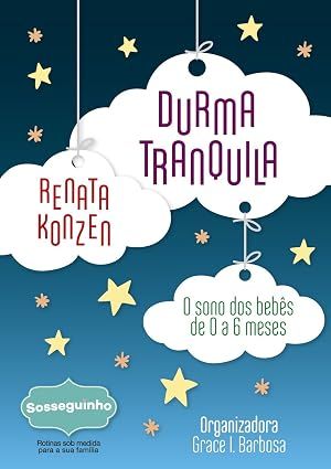 Durma tranquila - O sonho dos bebês de 0 a 6 meses
