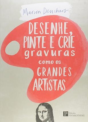 Desenhe, pinte e crie gravuras como os grandes artistas