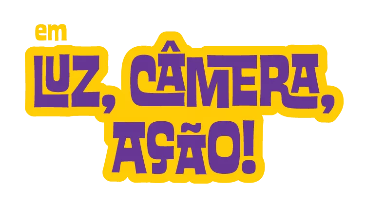 Luz, Câmera e Ação!