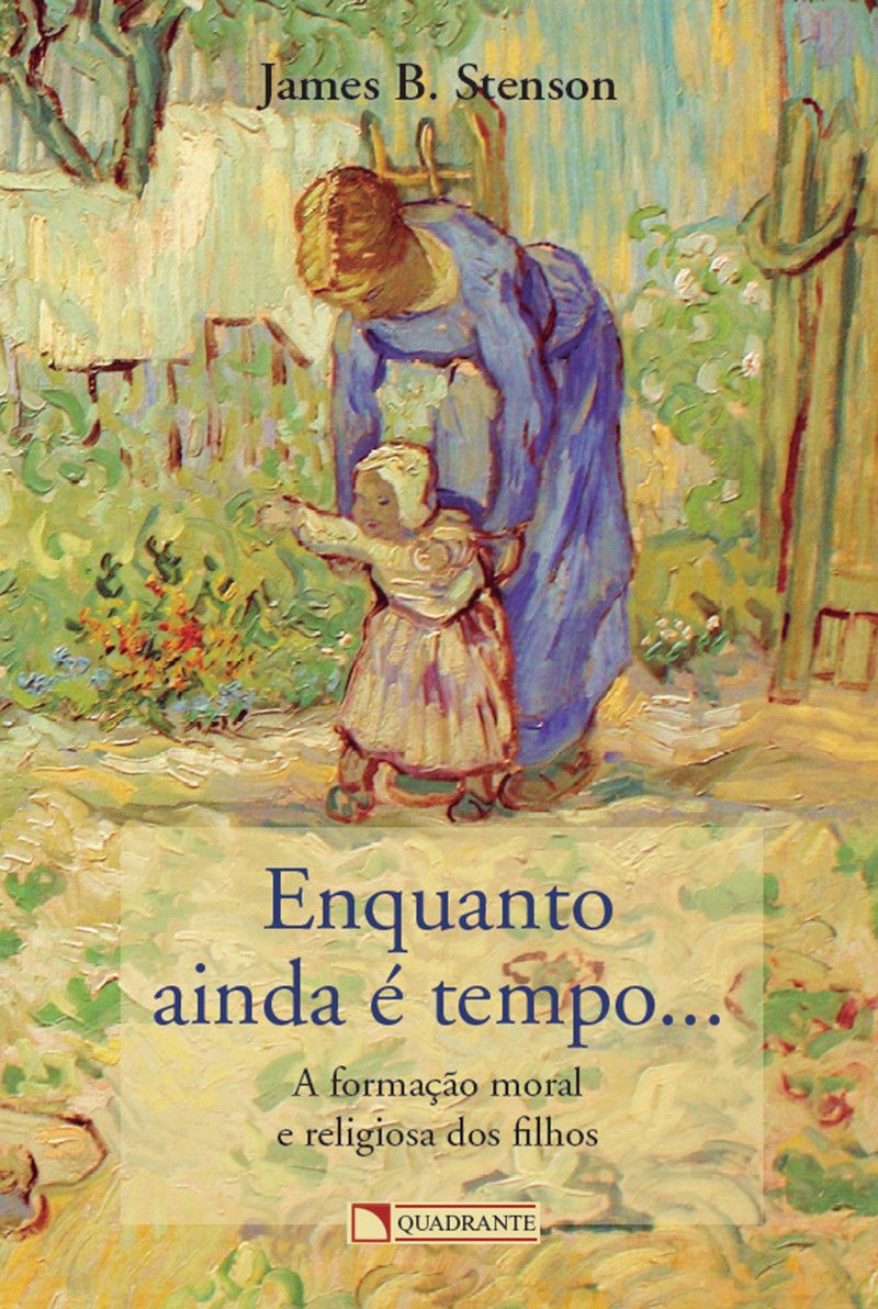 Livro Enquanto ainda é tempo...: A formação moral e religiosa dos filhos