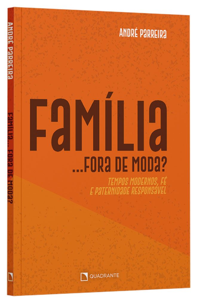 Livro Família... Fora De Moda?: Tempos Modernos, Fé e Paternidade Responsável