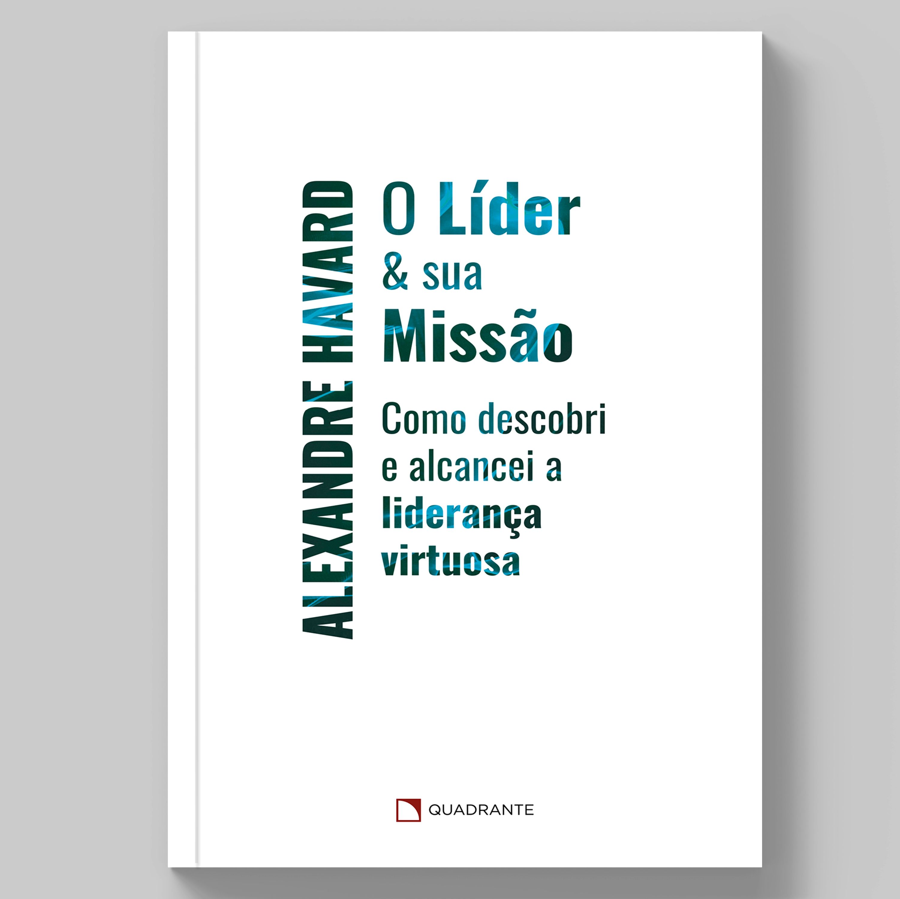 Livro O líder & sua missão: Como descobri e alcancei a liderança virtuosa