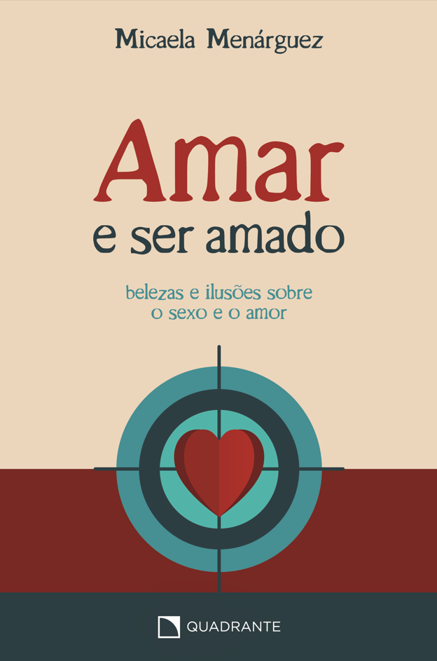 Livro Amar e ser amado - Belezas e ilusões sobre o sexo e o amor