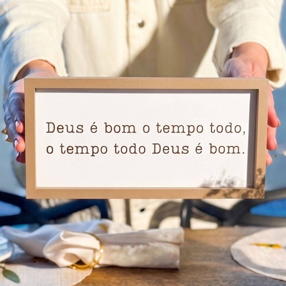 Quadro de Mesa ''Deus é bom o tempo todo..''